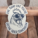 LIVE TODAY FRIED TOMORROW - Sticker Decal