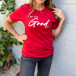 BE THE GOOD - Graphic Tee