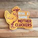 RISE & SHINE MOTHER CLUCKERS - Sticker Decals