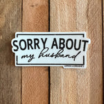 SORRY ABOUT MY HUSBAND - Sticker Decals