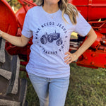 MAMA NEEDS JESUS & A TRACTOR RIDE - Graphic Tee