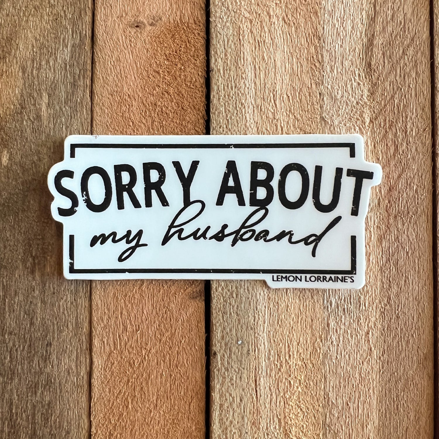 SORRY ABOUT MY HUSBAND - Sticker Decals