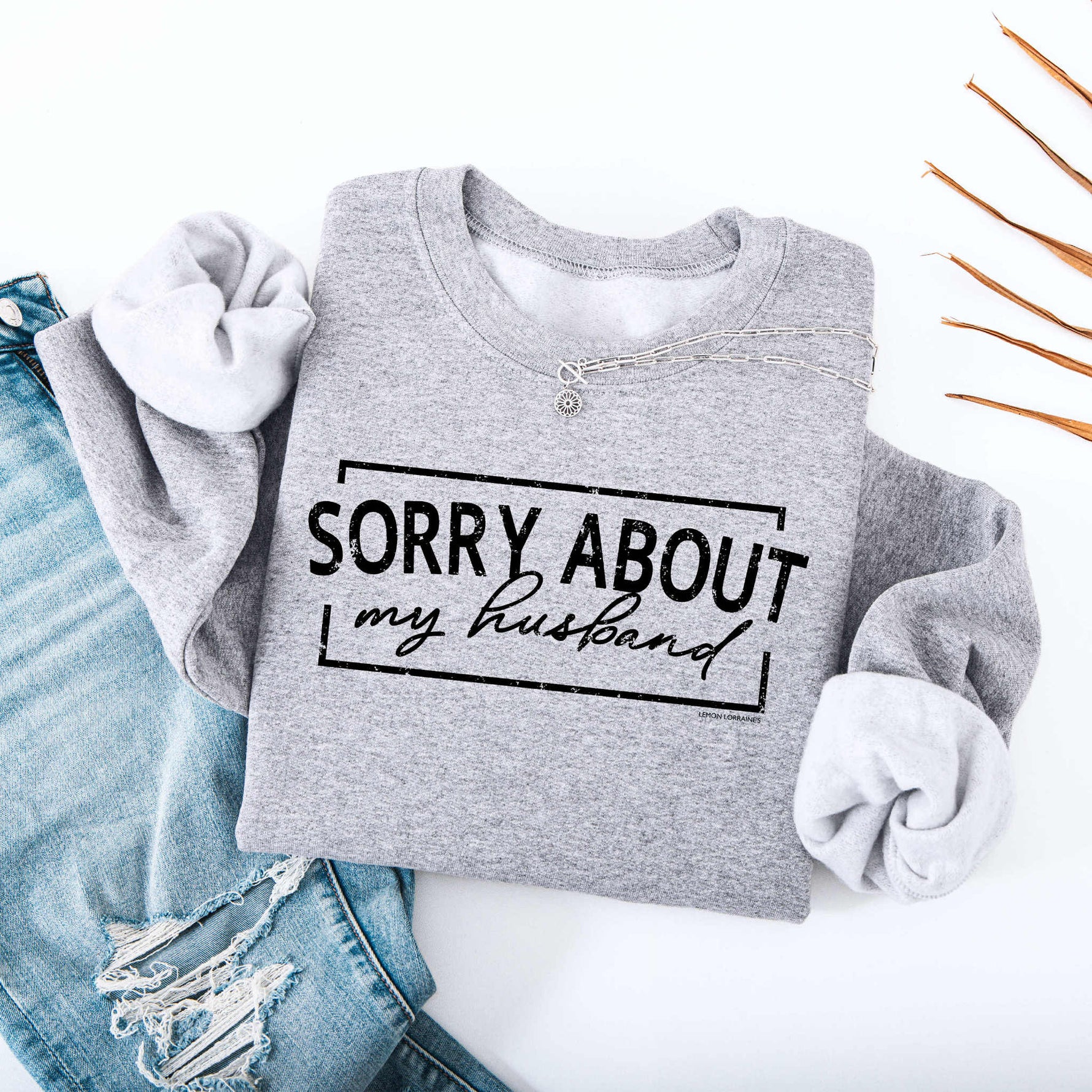 SORRY ABOUT HUSBAND - Crewneck Sweatshirt