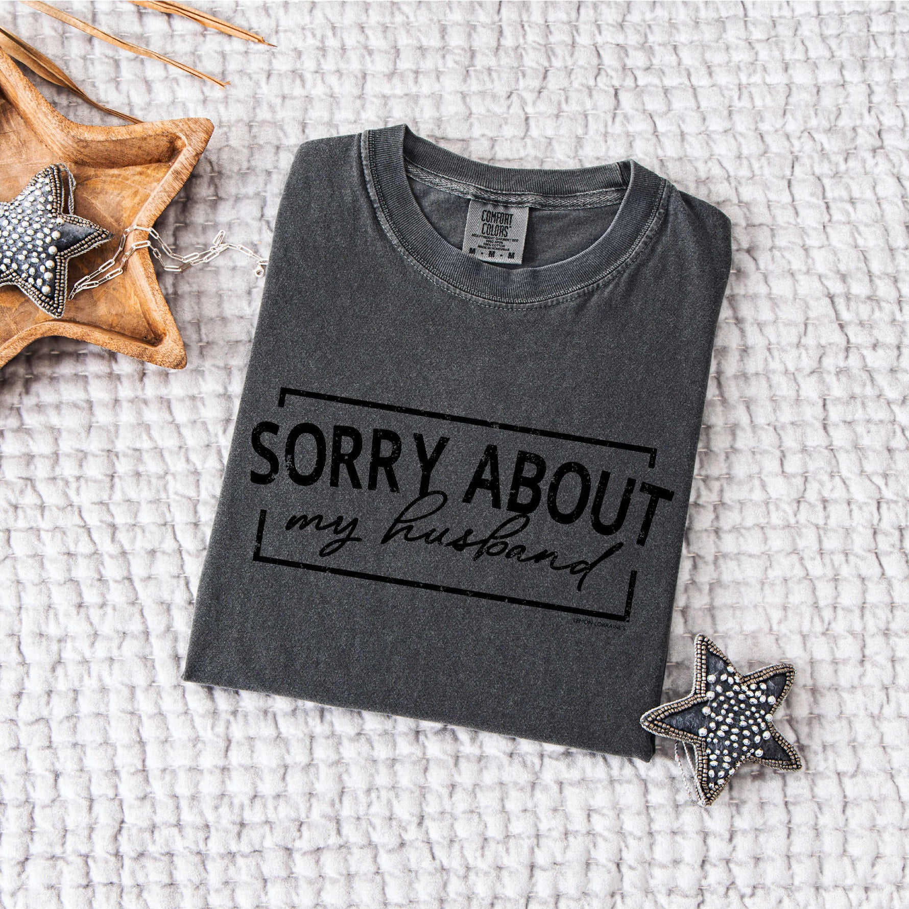 SORRY ABOUT HUSBAND - Comfort Color Tee